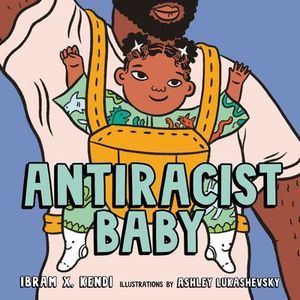 Antiracist Baby Picture Book -- Ibram X. Kendi